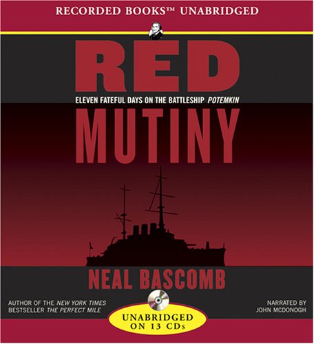 Red Mutiny: Eleven Fateful Days on the Battleship Potemkin by Neal Bascomb