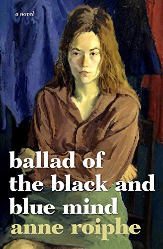 Ballad of the Black and Blue Mind: A Novel by Anne Roiphe