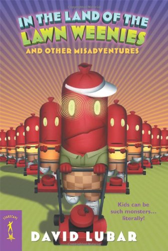 In the Land of the Lawn Weenies: and Other Warped and Creepy Tales (Starscape) by David Lubar
