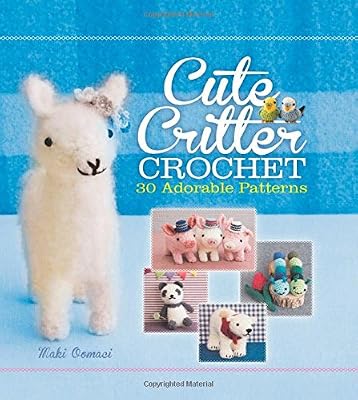 Cute Critter Crochet: 30 Adorable Patterns