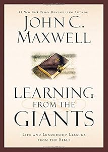 Learning from the Giants: Life and Leadership Lessons from the Bible by John C. Maxwell