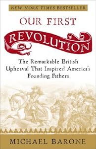 Our First Revolution: The Remarkable British Upheaval That Inspired America's Founding Fathers