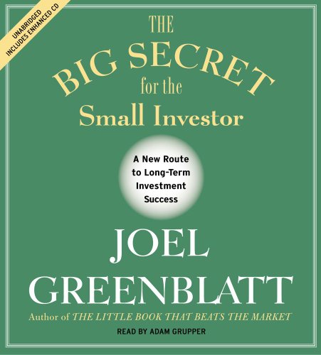 The Big Secret for the Small Investor: The Shortest Route to Long-Term Investment Success by Joel Greenblatt