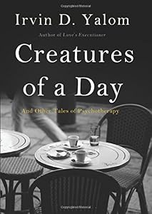 Creatures of a Day: And Other Tales of Psychotherapy