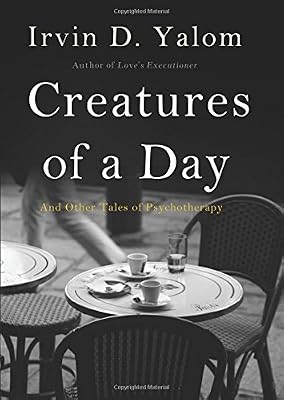 Creatures of a Day: And Other Tales of Psychotherapy