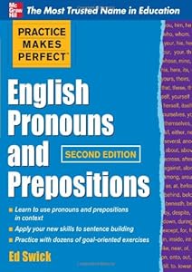 Practice Makes Perfect English Pronouns and Prepositions, Second Edition