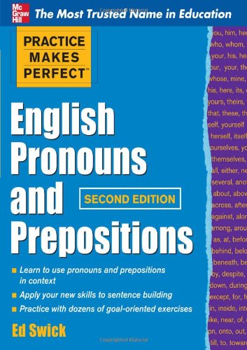Practice Makes Perfect English Pronouns and Prepositions, Second Edition by Ed Swick