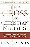 Cross and Christian Ministry, The: Leadership Lessons from 1 Corinthians