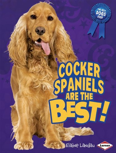 Cocker spaniels are the best! by Elaine Landau