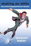 Stewart A. Baker, "Skating on Stilts: Why We Aren't Stopping Tomorrow's Terrorism" (Hoover Institution, 2010)