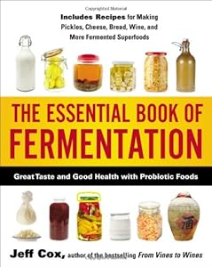 The Essential Book of Fermentation: Great Taste and Good Health with Probiotic Foods