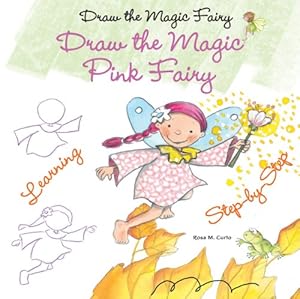Draw the Magic Pink Fairy by Rosa M. Curto