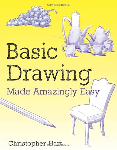 Basic Drawing Made Amazingly Easy by Christopher Hart