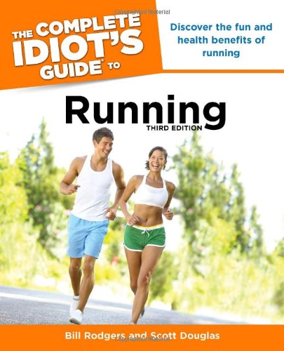 The Complete Idiot's Guide to Running, 3rd Edition by Bill Rodgers