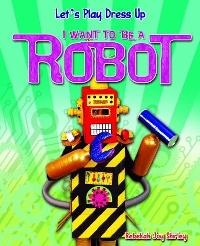 I Want to Be a Robot by Rebekah Joy Shirley