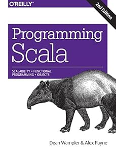 Programming Scala: Scalability = Functional Programming + Objects by Alex Payne