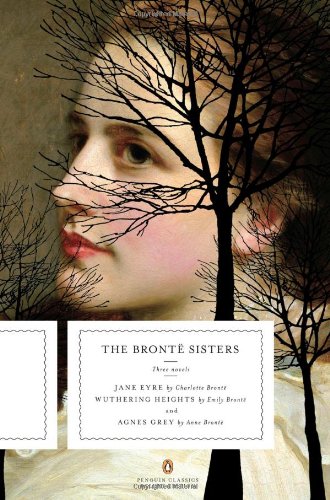 The Bronte Sisters: Three Novels: Jane Eyre; Wuthering Heights; and Agnes Grey by Anne Bronte