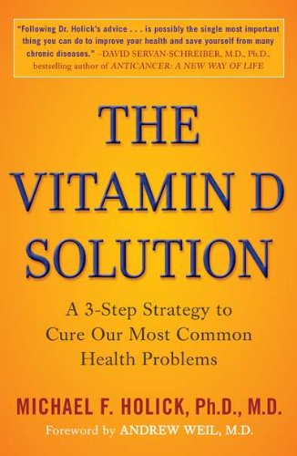 The Vitamin D Solution: A 3-Step Strategy to Cure Our Most Common Health Problems by Michael F. Holick