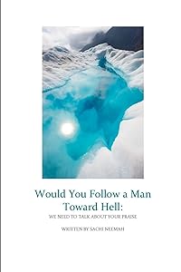 Would You Follow a Man Towards Hell: We Need to Talk About Your Praise by Sachi Neemah