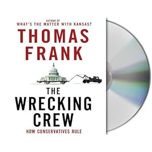The Wrecking Crew: How Conservatives Rule