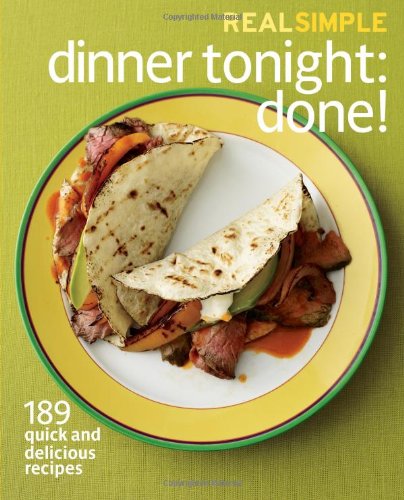 Real Simple Dinner Tonight -- Done!: 189 quick and delicious recipes by Editors of Real Simple Magazine
