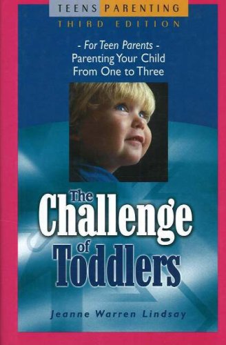 The Challenge of Toddlers: For Teen Parents Parenting Your Child from One to Three (Teen Pregnancy and Parenting series) by Jeanne Warren Lindsay