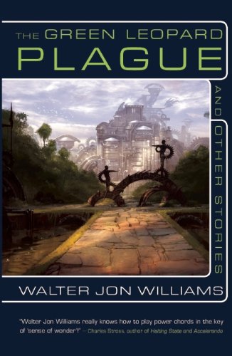 The Green Leopard Plague and Other Stories by Walter Jon Williams