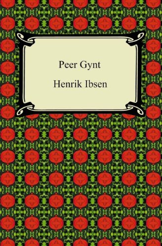 Peer Gynt by Henrik Ibsen