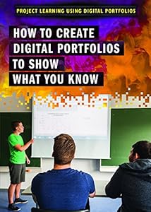 How to Create Digital Portfolios to Show What You Know (Project Learning Using Digital Portfolios)