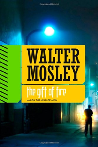 The Gift of Fire / On the Head of a Pin: Two Short Novels from Crosstown to Oblivion by Walter Mosley