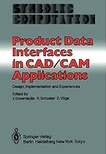 Product Data Interfaces in Cad/Cam Applications: Design, Implementation, and Experiences (Symbolic Computation. Computer Graphics) by J. Encarnacao