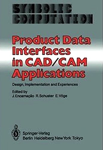 Product Data Interfaces in Cad/Cam Applications: Design, Implementation, and Experiences (Symbolic Computation. Computer Graphics) by J. Encarnacao