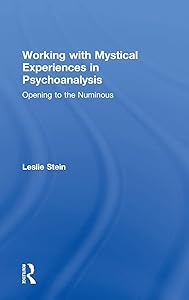 Working with Mystical Experiences in Psychoanalysis: Opening to the Numinous