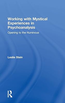 Working with Mystical Experiences in Psychoanalysis: Opening to the Numinous