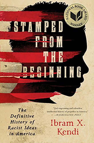 Stamped from the Beginning: The Definitive History of Racist Ideas in America by Ibram X Kendi