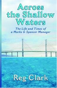 Across the Shallow Waters: The Life and Times of a Marks & Spencer Manager by Reg Clark