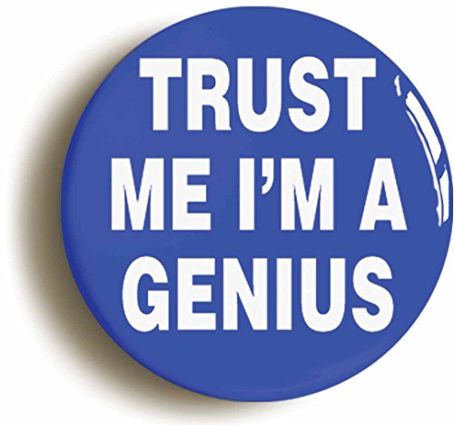 Trust Me I'm A Genius Funny Button Pin (Size Is 1inch Diameter)