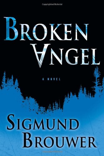 Broken Angel: A Novel by Sigmund Brouwer
