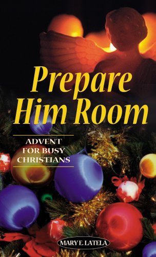 Prepare Him Room: Advent for Busy Christmas by Mary E. Latela