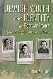 Daniella Doron, "Jewish Youth and Identity in Postwar France: Rebuilding Family and Nation" (Indiana UP, 2015)