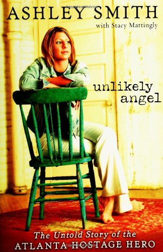 Unlikely Angel: The Untold Story of the Atlanta Hostage Hero by Ashley Smith