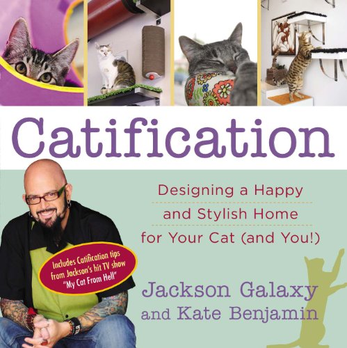 Catification: Designing a Happy and Stylish Home for Your Cat by Jackson Galaxy