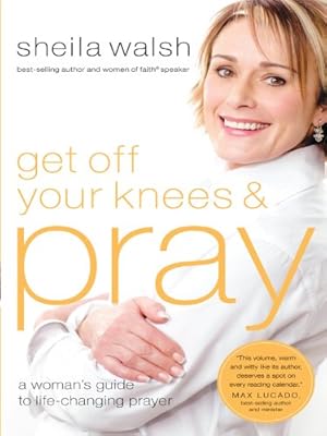 Get Off Your Knees &amp; Pray