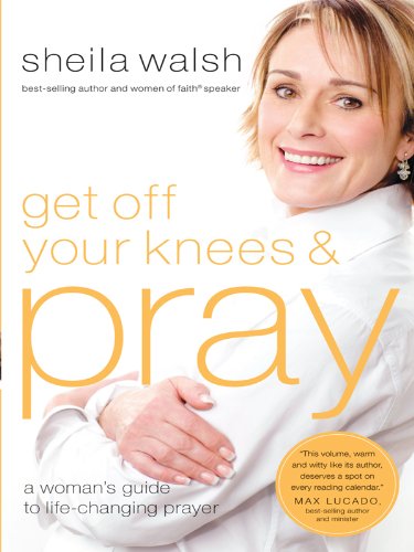 Get Off Your Knees &amp; Pray by Sheila Walsh