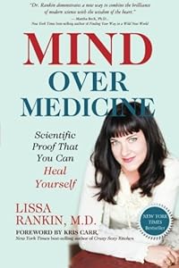 Mind Over Medicine: Scientific Proof That You Can Heal Yourself by Lissa Rankin M.D.