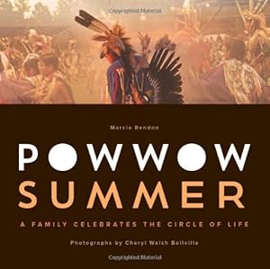 Powwow Summer: A Family Celebrates the Circle of Life by Marcie R. Rendon