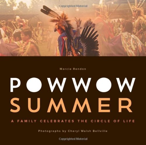 Powwow Summer: A Family Celebrates the Circle of Life by Marcie R. Rendon