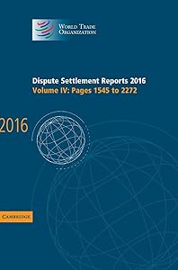 Dispute Settlement Reports 2016: Volume 4, Pages 1545 to 2272 (World Trade Organization Dispute Settlement Reports)