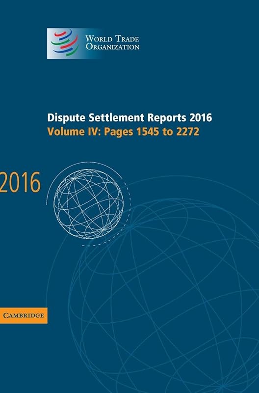 Dispute Settlement Reports 2016: Volume 4, Pages 1545 to 2272 (World Trade Organization Dispute Settlement Reports) by World Trade Organization