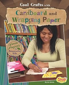 Cool Crafts with Cardboard and Wrapping Paper: Green Projects for Resourceful Kids